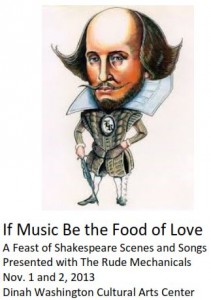 Image depicts a caricature of Shakespeare. Text reads If Music Be the Food of Love A Feast of Shakespeare Scenes and Songs Presented with The Rude Mechanicals Nov. 1 and 2, 2013 Dinah Washington Cultural Arts Center