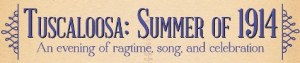 Tuscaloosa: Summer of 1914 An evening of ragtime, song, and celebration